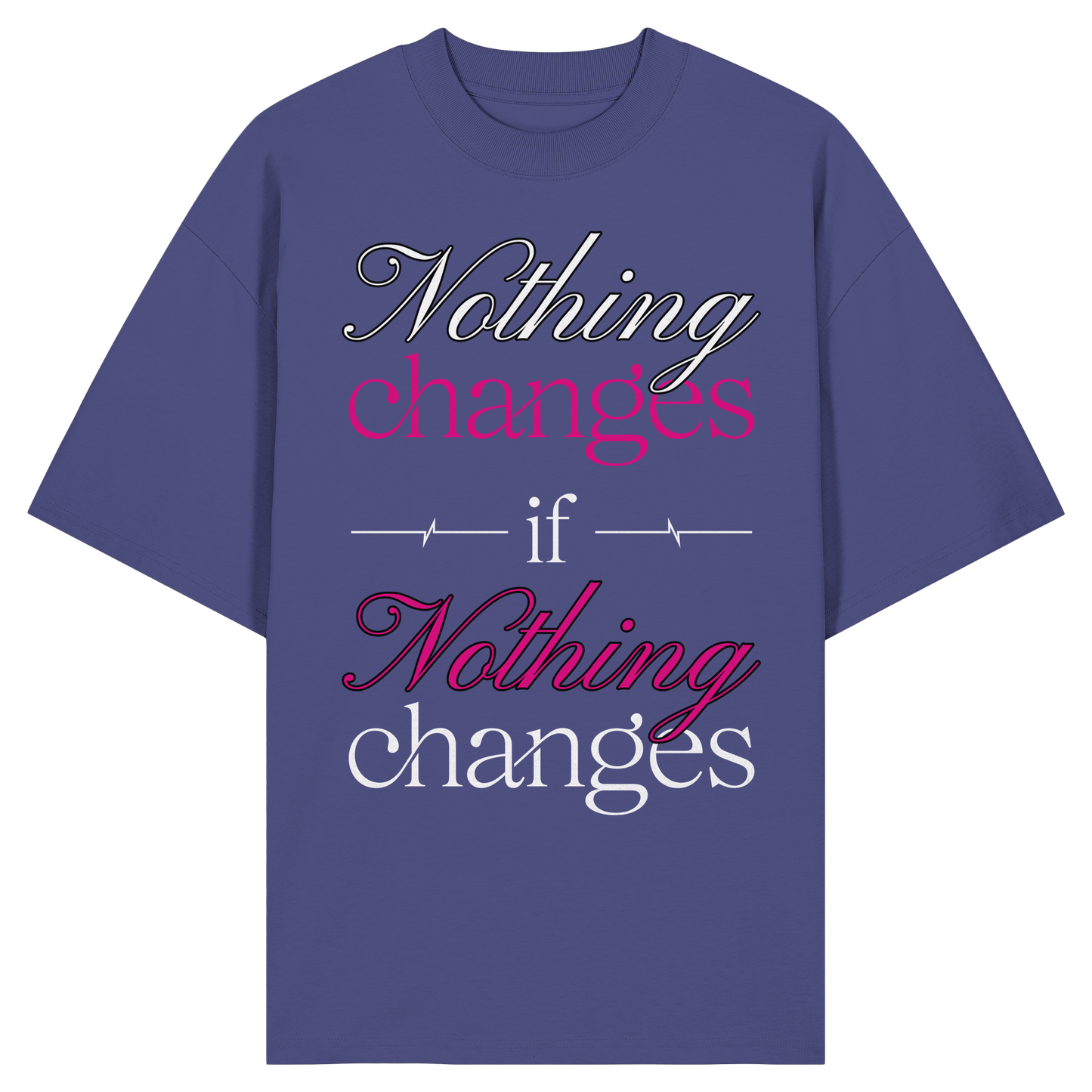 Unterzone Nothing Changes If Nothing Changes  - Organic Oversize Shirt