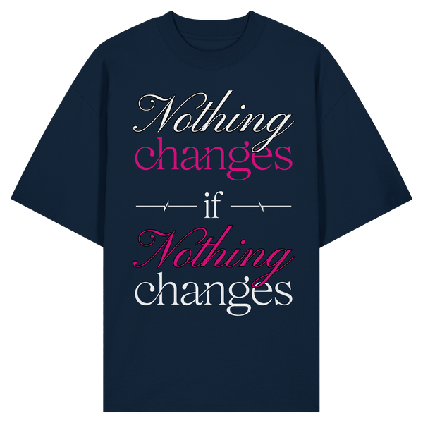 Unterzone Nothing Changes If Nothing Changes  - Organic Oversize Shirt