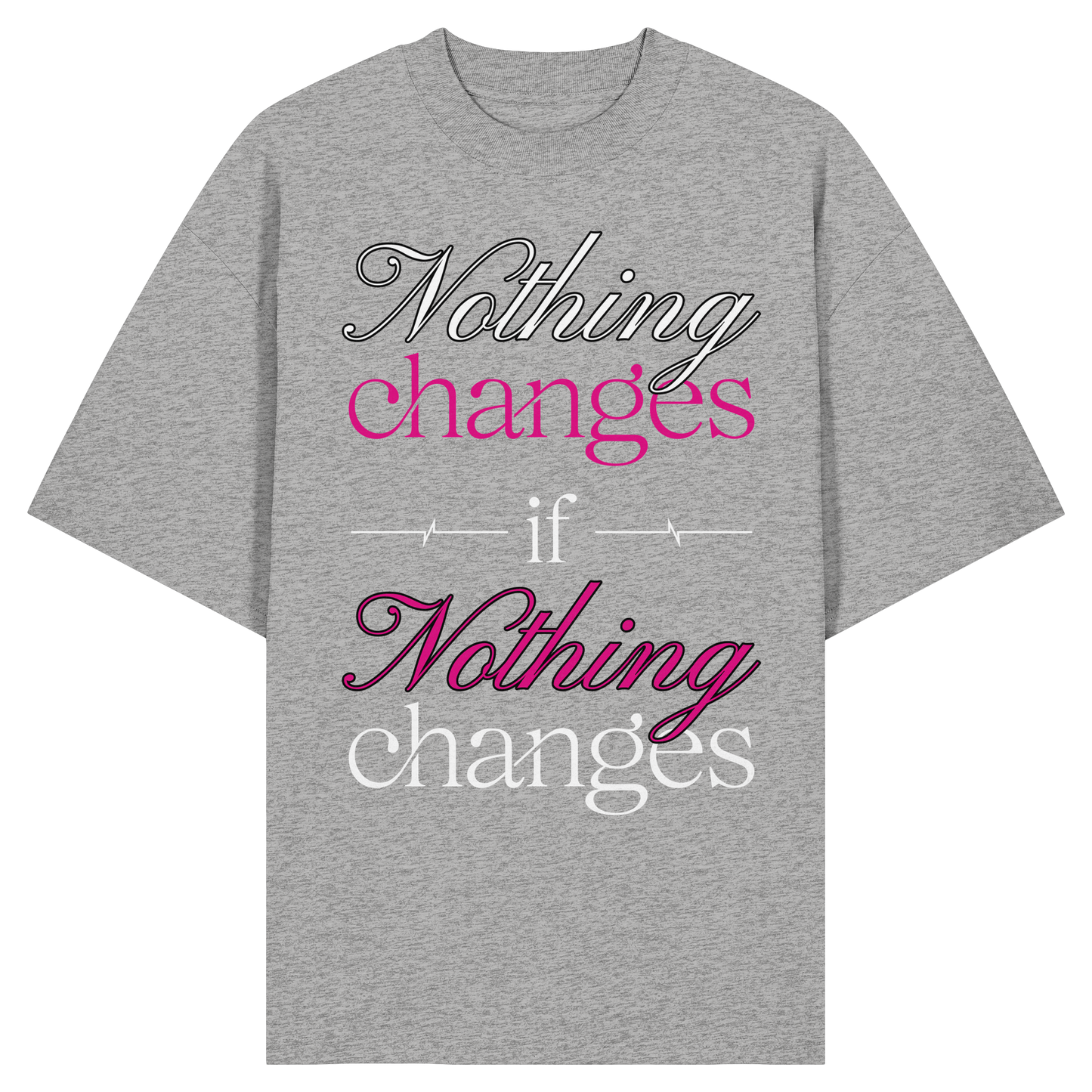 Unterzone Nothing Changes If Nothing Changes  - Organic Oversize Shirt