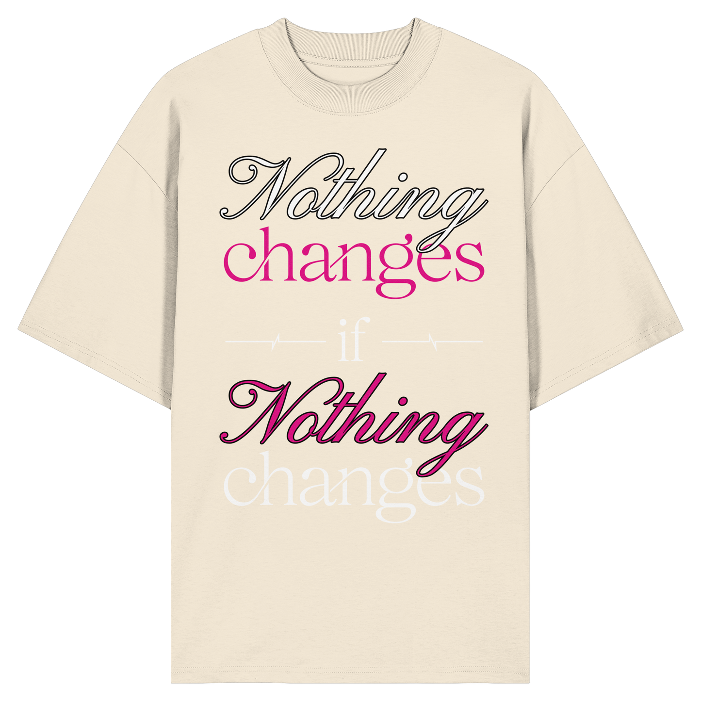 Unterzone Nothing Changes If Nothing Changes  - Organic Oversize Shirt